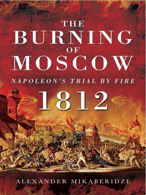 Title details for The Burning of Moscow by Alexander Mikaberidze - Available